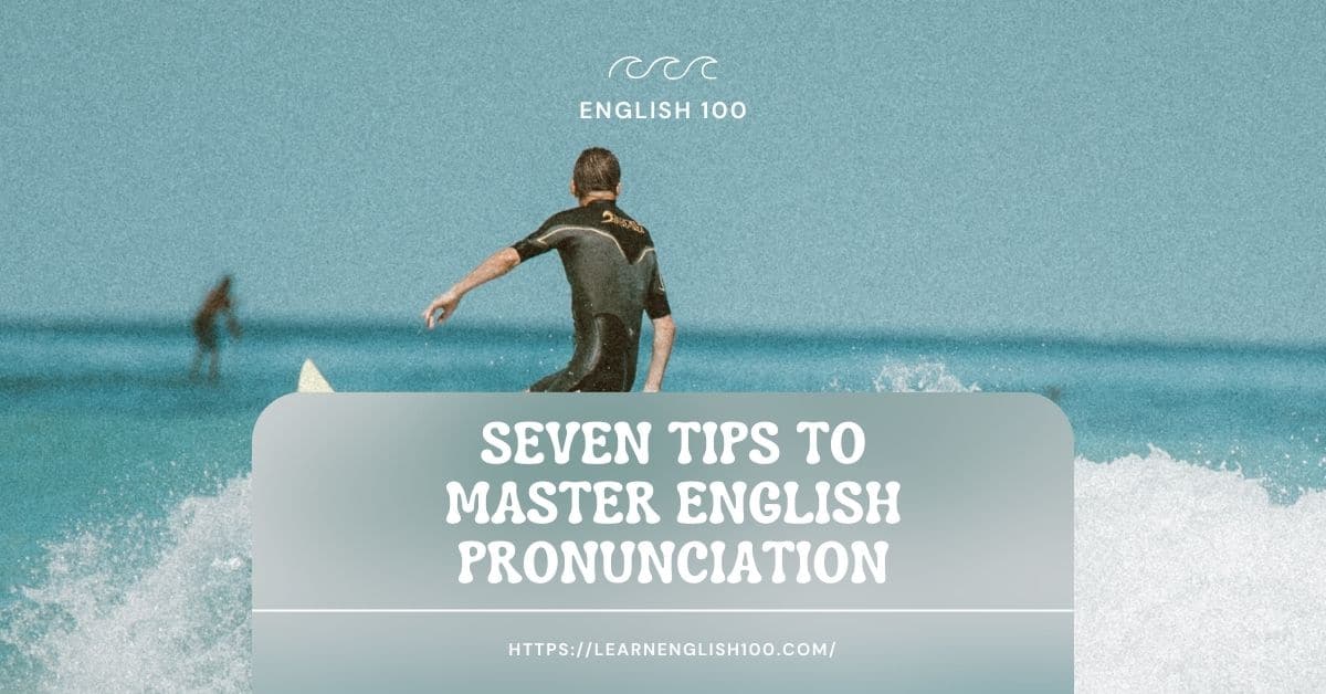 Seven Tips to Master English Pronunciation